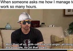 Image result for Need More Hours Meme