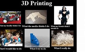 Image result for 3D Print Meme