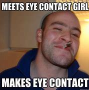 Image result for Eye to Ehe Contact Meme