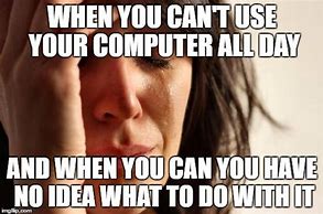 Image result for Work Computer Problems Meme