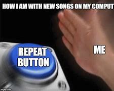 Image result for Repeat Button Meme
