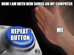 Image result for Repeat Button Meme