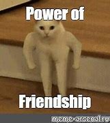 Image result for Power of Friendship Meme