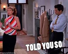 Image result for I Told You so Meme Will and Grace