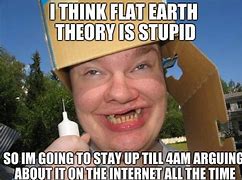 Image result for Who Said the Earth Is Flat Meme