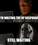 Image result for Waiting On You Meme