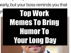 Image result for Long Work Day Meme