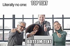 Image result for Top Text Bottom Text Meme