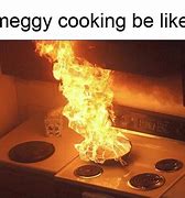 Image result for Cooking Fire Meme
