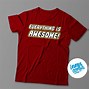 Image result for Everything is Awesome T-Shirt