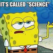 Image result for Spongebob Science Meme