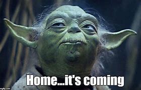 Image result for I'm Coming Home Meme