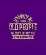 Image result for Don't Mess with Old People Meme