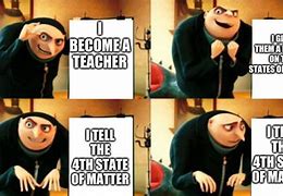 Image result for 4th State of Matter Meme