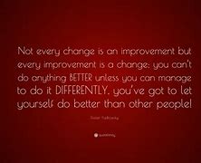 Image result for Quotes About Change and Improvement