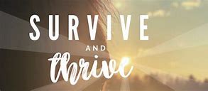 Image result for Survive Thrive