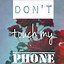 Image result for Don't Touch My Phone Ideas