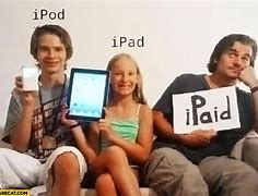 Image result for +iPad iPod Ipaid I Peed