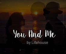 Image result for Lifehouse You and Me