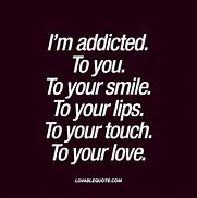 Image result for Addicted to Love Memes