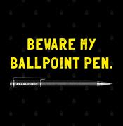 Image result for Ballpoint Pen Memes