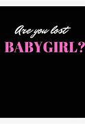 Image result for Are You Lost Baby Girl Meme