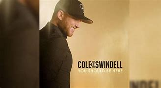 Image result for Cole Swindell You Should Be Here