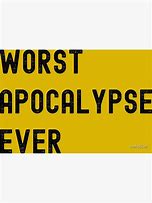 Image result for Worst Apocalypse Ever