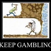 Image result for Gamble Meme