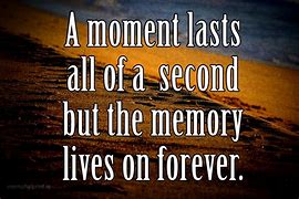 Image result for Memory and Moment Quotes