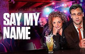 Image result for Say My Name