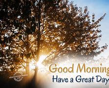 Image result for Good Morning All Have a Great Day