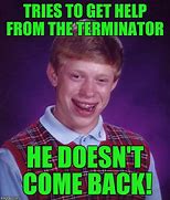 Image result for I'll Be Back Terminator Meme