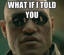 Image result for Matrix What If I Told You Meme