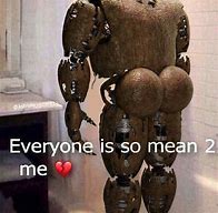 Image result for Everyone so Mean 2 Me Meme