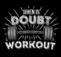 Image result for When in Doubt Go to the Gym