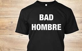 Image result for One Bad Hombre