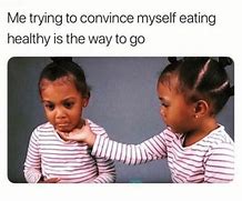 Image result for Healthy vs Not Healthy Meme