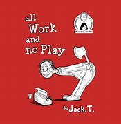 Image result for All Work No Play Meme