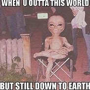 Image result for They Came From Outer Space Meme