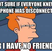 Image result for Your Phone Is Disconnected Meme