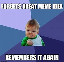 Image result for That Is a Great Idea Meme