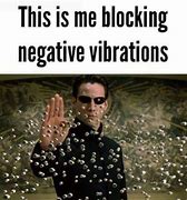 Image result for Negative Vibes Meme