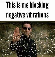 Image result for Blocking Bad Vibes Meme