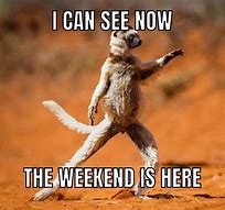 Image result for Nearly the Weekend Meme