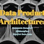 Image result for Data Products Architecture