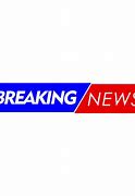 Image result for Breaking News for the Day