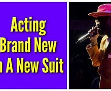 Image result for You Acting Brand New