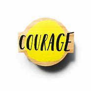 Image result for Courage Sign