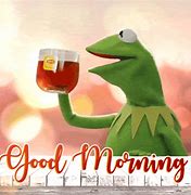 Image result for Kermit the Frog Good Morning Meme